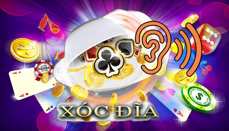 Cách nghe tiếng xóc đĩa