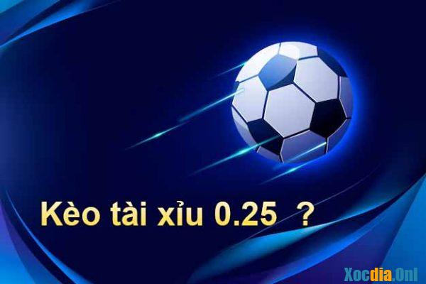 Giải thích kèo tài xỉu 0.25