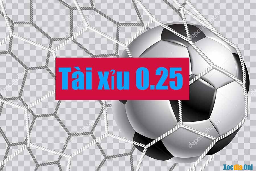 Kèo tài xỉu 0.25 là gì