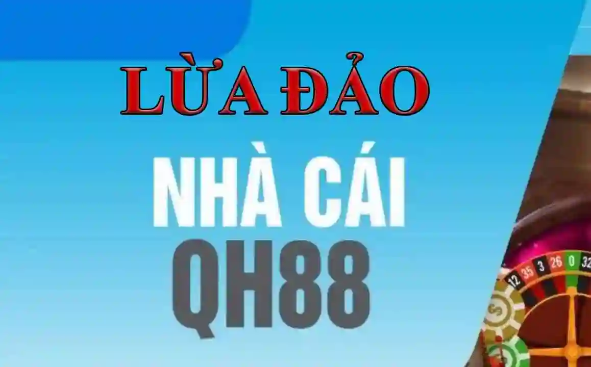 Phốt Qh88 lừa đảo
